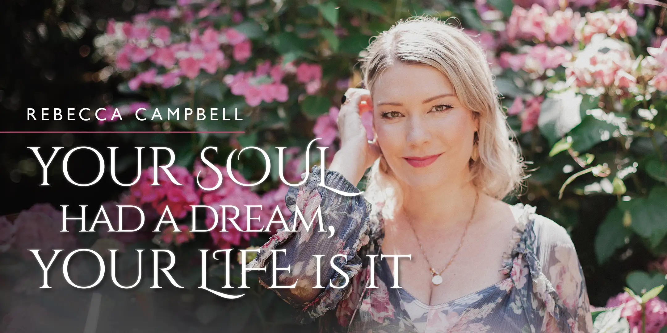 Rebecca Campbell Your Soul Had A Dream, Your Life Is It