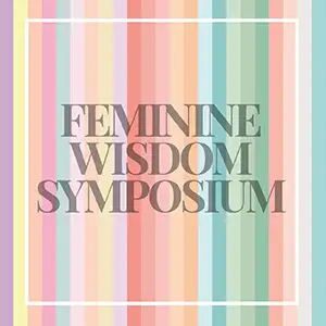 Various teachers Feminine Wisdom Symposium